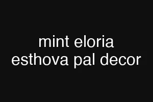 mint eloria esthova pal decor