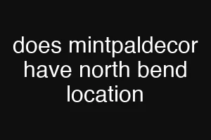 does mintpaldecor have north bend location